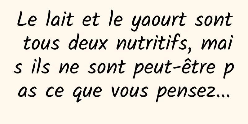 Le lait et le yaourt sont tous deux nutritifs, mais ils ne sont peut-être pas ce que vous pensez...