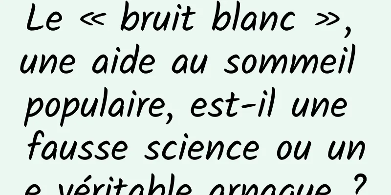 Le « bruit blanc », une aide au sommeil populaire, est-il une fausse science ou une véritable arnaque ?