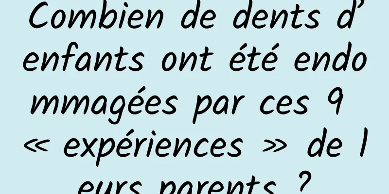 Combien de dents d’enfants ont été endommagées par ces 9 « expériences » de leurs parents ?