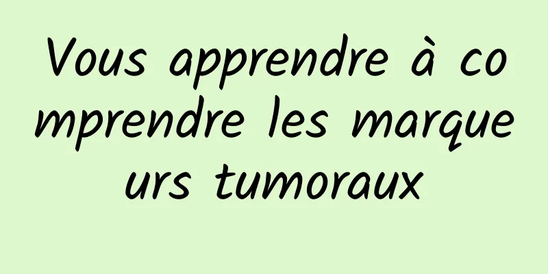 Vous apprendre à comprendre les marqueurs tumoraux