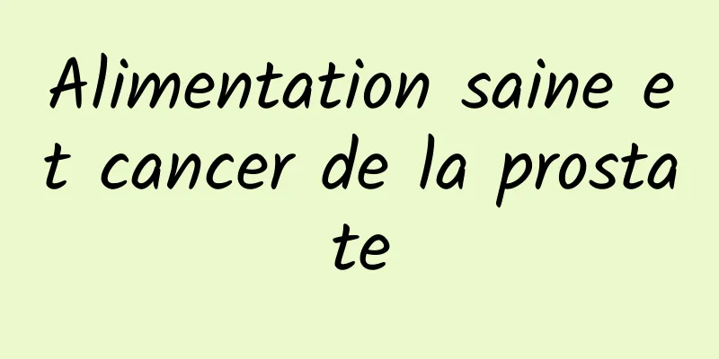 Alimentation saine et cancer de la prostate