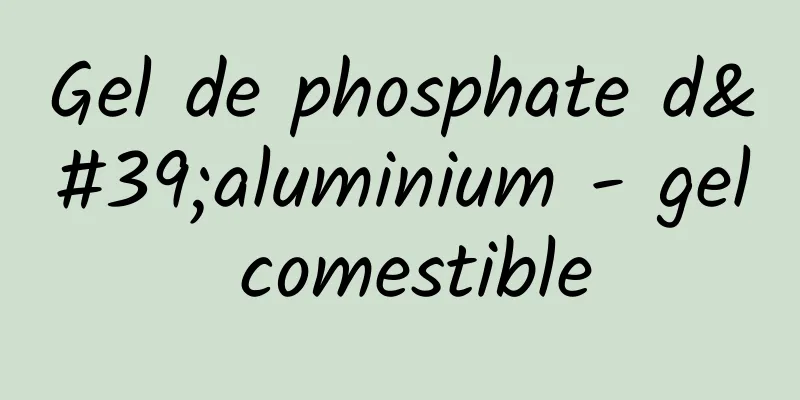 Gel de phosphate d'aluminium - gel comestible