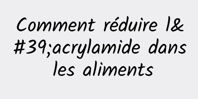 Comment réduire l'acrylamide dans les aliments