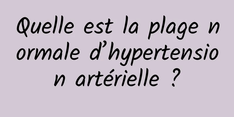 Quelle est la plage normale d’hypertension artérielle ?