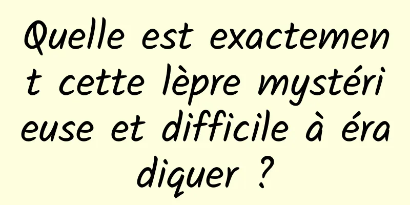 Quelle est exactement cette lèpre mystérieuse et difficile à éradiquer ?