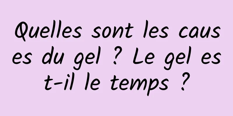 Quelles sont les causes du gel ? Le gel est-il le temps ?