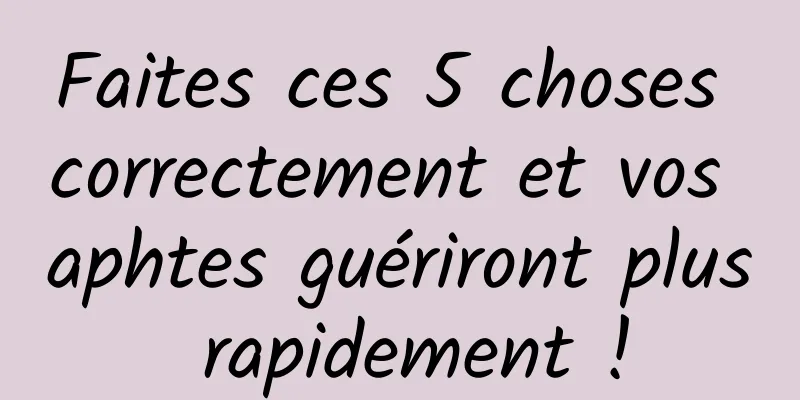 Faites ces 5 choses correctement et vos aphtes guériront plus rapidement !