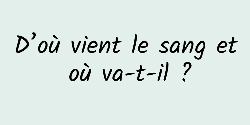 D’où vient le sang et où va-t-il ?
