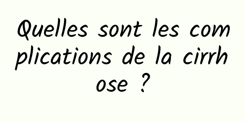 Quelles sont les complications de la cirrhose ?