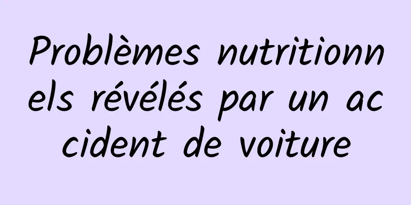 Problèmes nutritionnels révélés par un accident de voiture