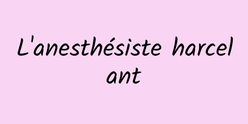 L'anesthésiste harcelant