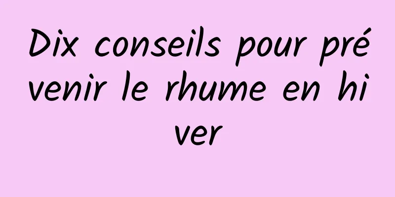 Dix conseils pour prévenir le rhume en hiver
