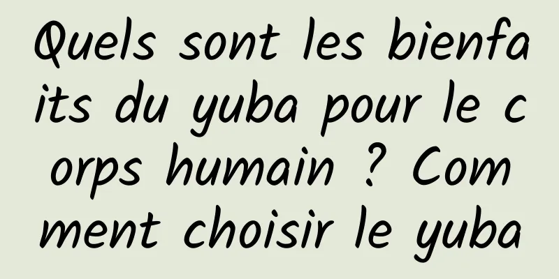 Quels sont les bienfaits du yuba pour le corps humain ? Comment choisir le yuba