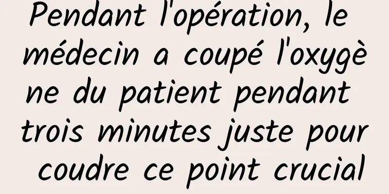 Pendant l'opération, le médecin a coupé l'oxygène du patient pendant trois minutes juste pour coudre ce point crucial