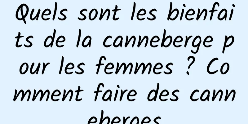 Quels sont les bienfaits de la canneberge pour les femmes ? Comment faire des canneberges