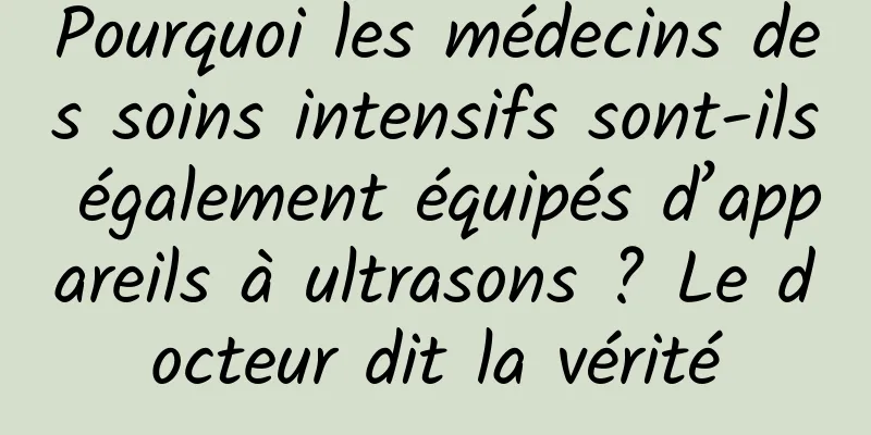 Pourquoi les médecins des soins intensifs sont-ils également équipés d’appareils à ultrasons ? Le docteur dit la vérité