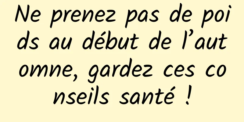 Ne prenez pas de poids au début de l’automne, gardez ces conseils santé !