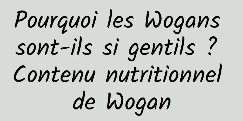 Pourquoi les Wogans sont-ils si gentils ? Contenu nutritionnel de Wogan