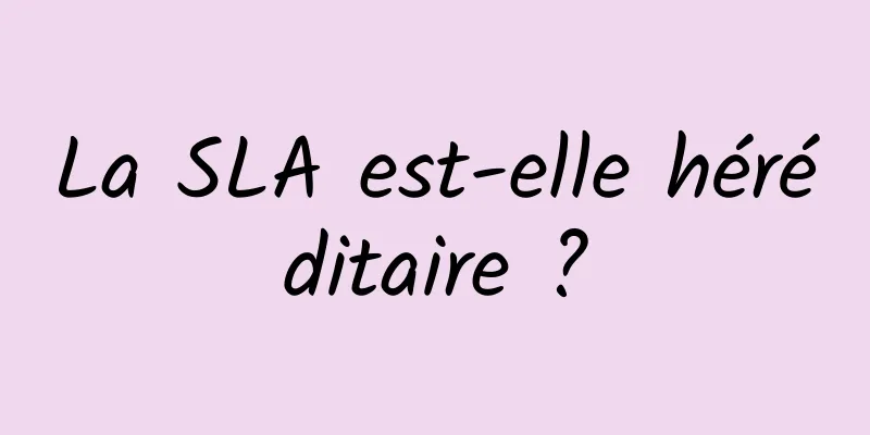 La SLA est-elle héréditaire ?