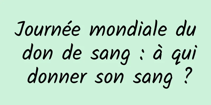 Journée mondiale du don de sang : à qui donner son sang ?
