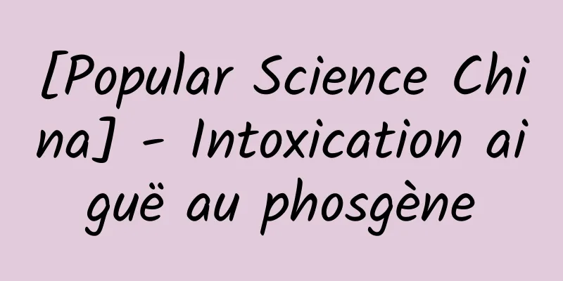 [Popular Science China] - Intoxication aiguë au phosgène