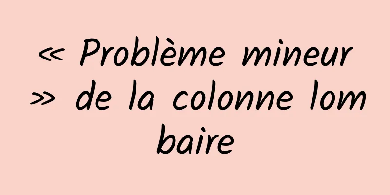 « Problème mineur » de la colonne lombaire
