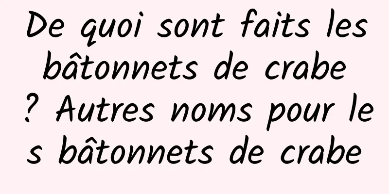 De quoi sont faits les bâtonnets de crabe ? Autres noms pour les bâtonnets de crabe