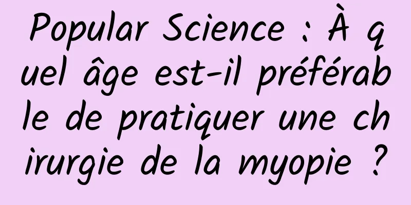 Popular Science : À quel âge est-il préférable de pratiquer une chirurgie de la myopie ?