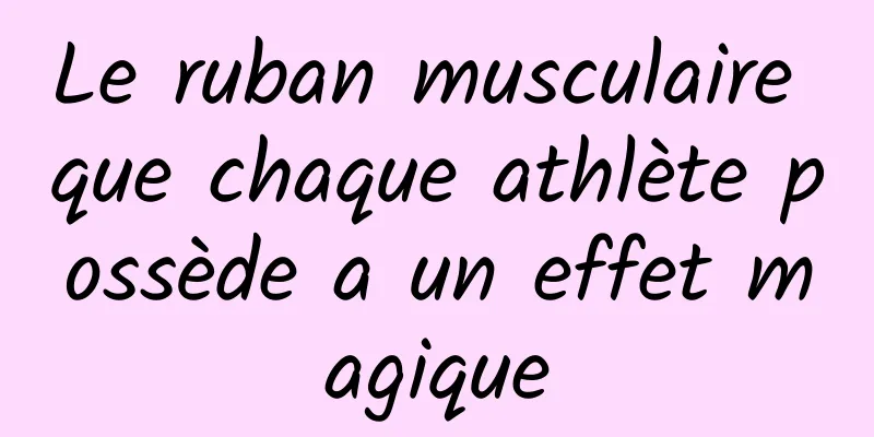 Le ruban musculaire que chaque athlète possède a un effet magique