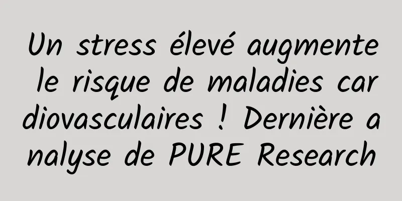 Un stress élevé augmente le risque de maladies cardiovasculaires ! Dernière analyse de PURE Research