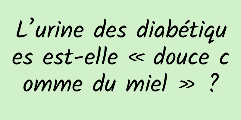 L’urine des diabétiques est-elle « douce comme du miel » ?