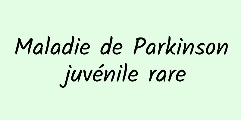 Maladie de Parkinson juvénile rare