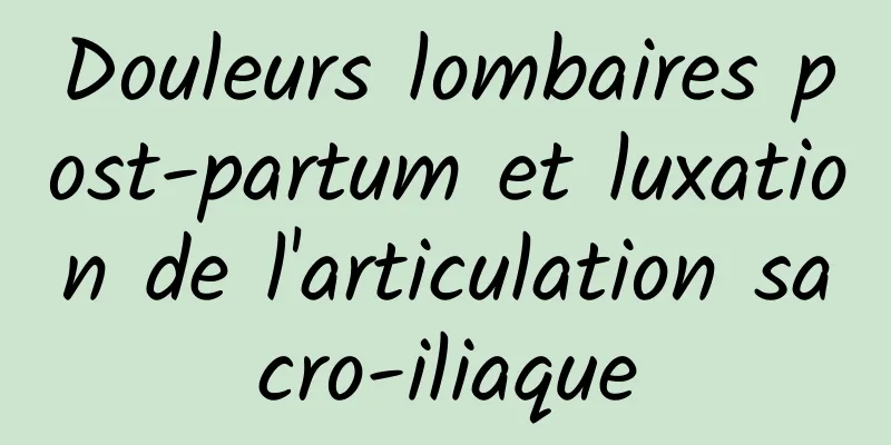 Douleurs lombaires post-partum et luxation de l'articulation sacro-iliaque