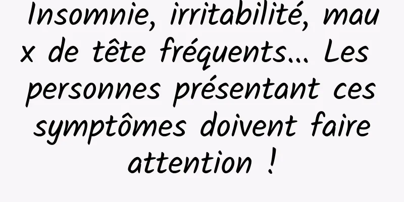Insomnie, irritabilité, maux de tête fréquents... Les personnes présentant ces symptômes doivent faire attention !