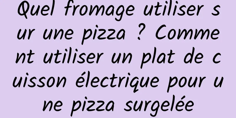 Quel fromage utiliser sur une pizza ? Comment utiliser un plat de cuisson électrique pour une pizza surgelée