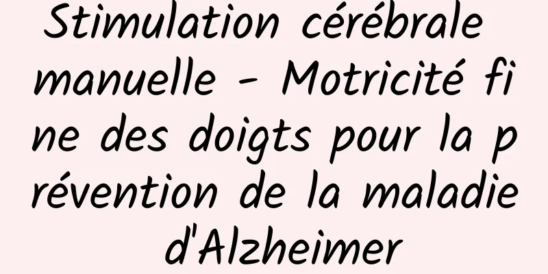 Stimulation cérébrale manuelle - Motricité fine des doigts pour la prévention de la maladie d'Alzheimer