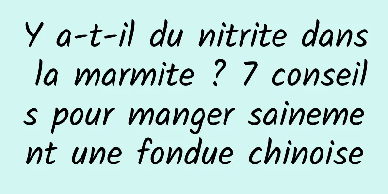 Y a-t-il du nitrite dans la marmite ? 7 conseils pour manger sainement une fondue chinoise