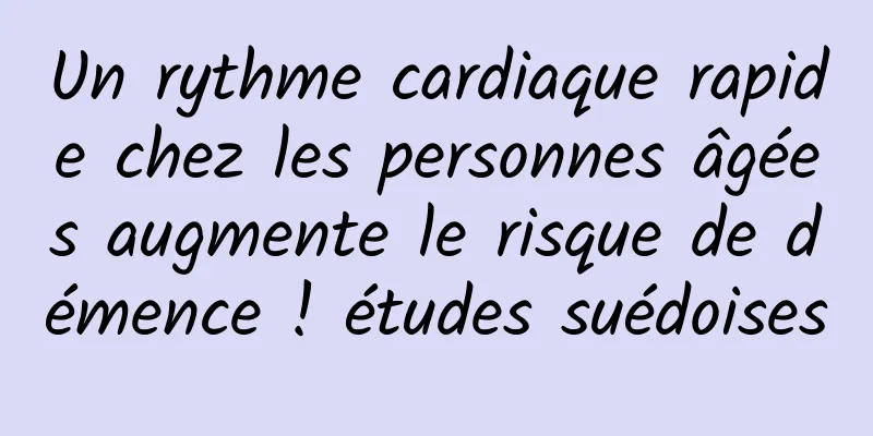 Un rythme cardiaque rapide chez les personnes âgées augmente le risque de démence ! études suédoises