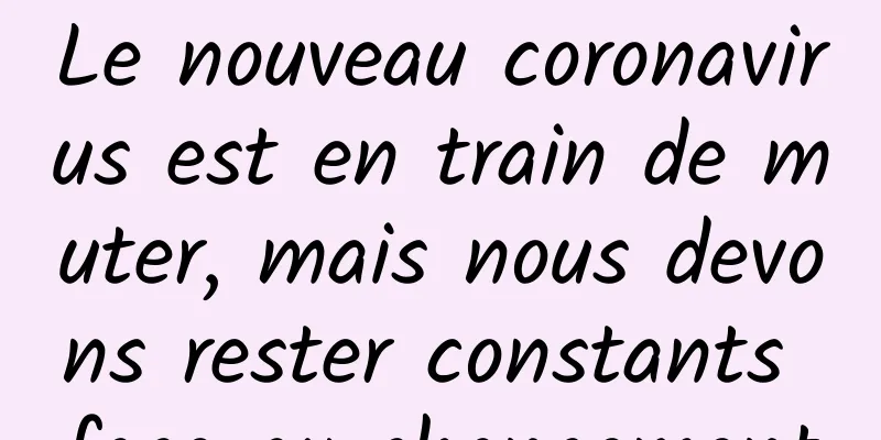 Le nouveau coronavirus est en train de muter, mais nous devons rester constants face au changement