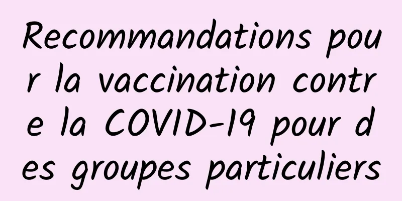 Recommandations pour la vaccination contre la COVID-19 pour des groupes particuliers