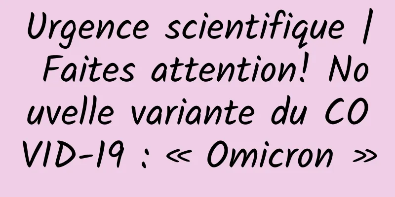 Urgence scientifique | Faites attention! Nouvelle variante du COVID-19 : « Omicron »
