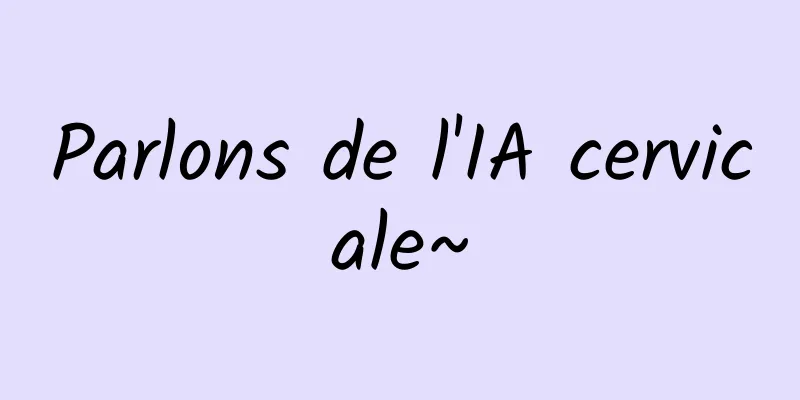 Parlons de l'IA cervicale~