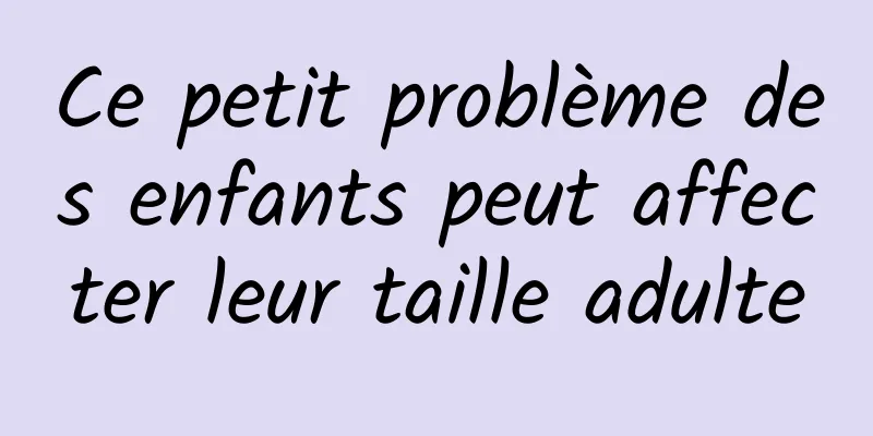 Ce petit problème des enfants peut affecter leur taille adulte