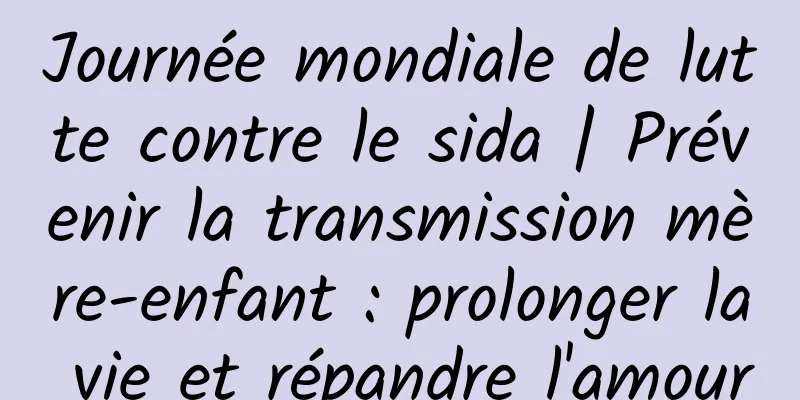 Journée mondiale de lutte contre le sida | Prévenir la transmission mère-enfant : prolonger la vie et répandre l'amour