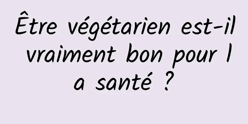 Être végétarien est-il vraiment bon pour la santé ?