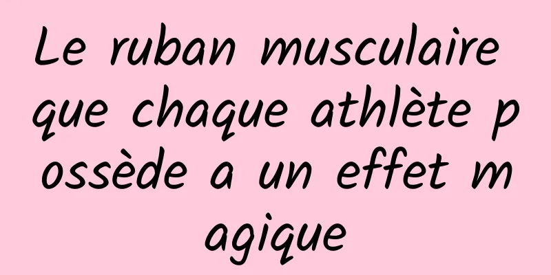 Le ruban musculaire que chaque athlète possède a un effet magique
