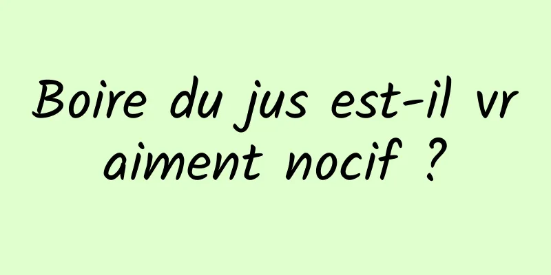 Boire du jus est-il vraiment nocif ?
