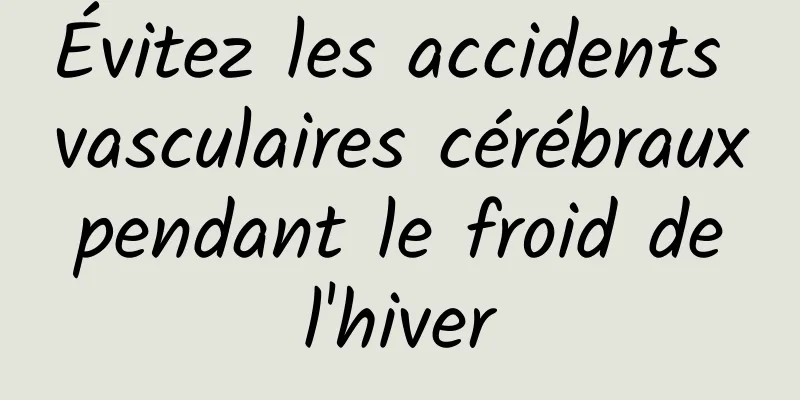 Évitez les accidents vasculaires cérébraux pendant le froid de l'hiver