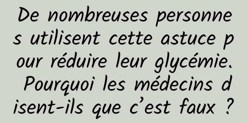 De nombreuses personnes utilisent cette astuce pour réduire leur glycémie. Pourquoi les médecins disent-ils que c’est faux ?