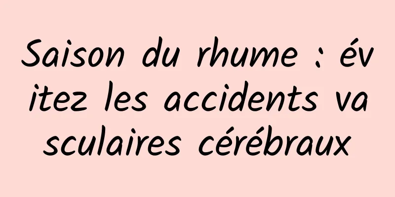 Saison du rhume : évitez les accidents vasculaires cérébraux
